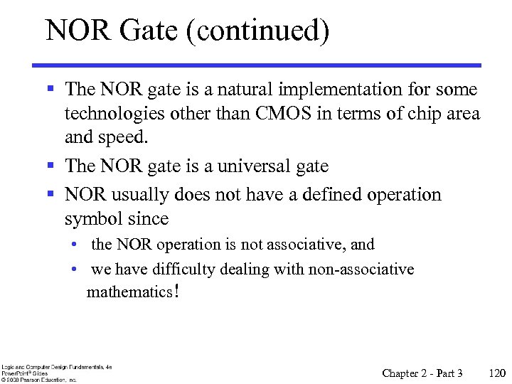 NOR Gate (continued) § The NOR gate is a natural implementation for some technologies