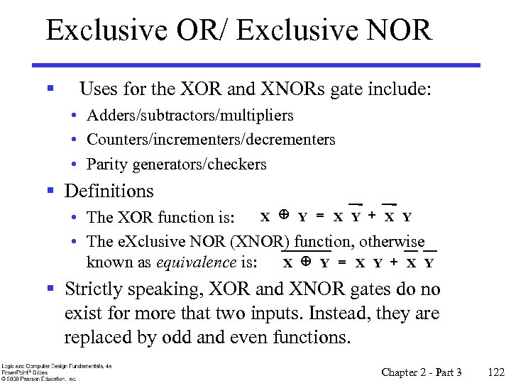 Exclusive OR/ Exclusive NOR § Uses for the XOR and XNORs gate include: •