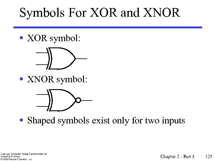 Symbols For XOR and XNOR § XOR symbol: § XNOR symbol: § Shaped symbols