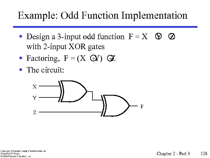 Example: Odd Function Implementation + + § Design a 3 -input odd function F