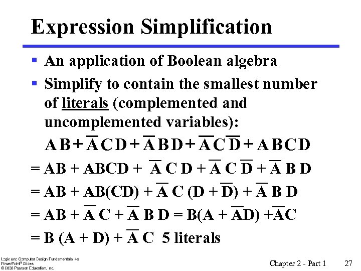 Expression Simplification § An application of Boolean algebra § Simplify to contain the smallest