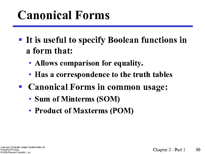 Canonical Forms § It is useful to specify Boolean functions in a form that: