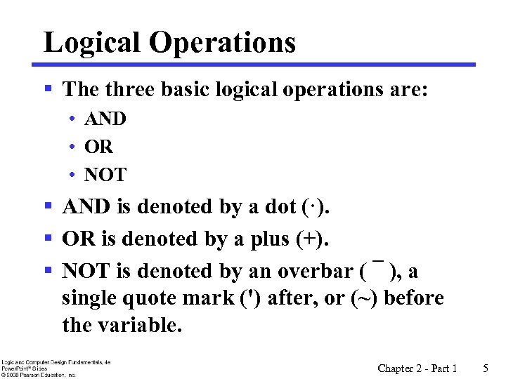 Logical Operations § The three basic logical operations are: • AND • OR •