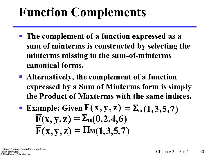 Function Complements § The complement of a function expressed as a sum of minterms