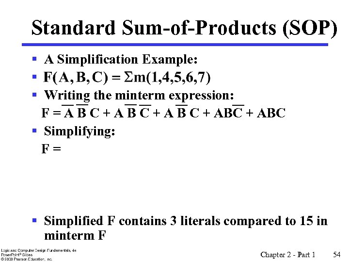 Standard Sum-of-Products (SOP) § A Simplification Example: § § Writing the minterm expression: F