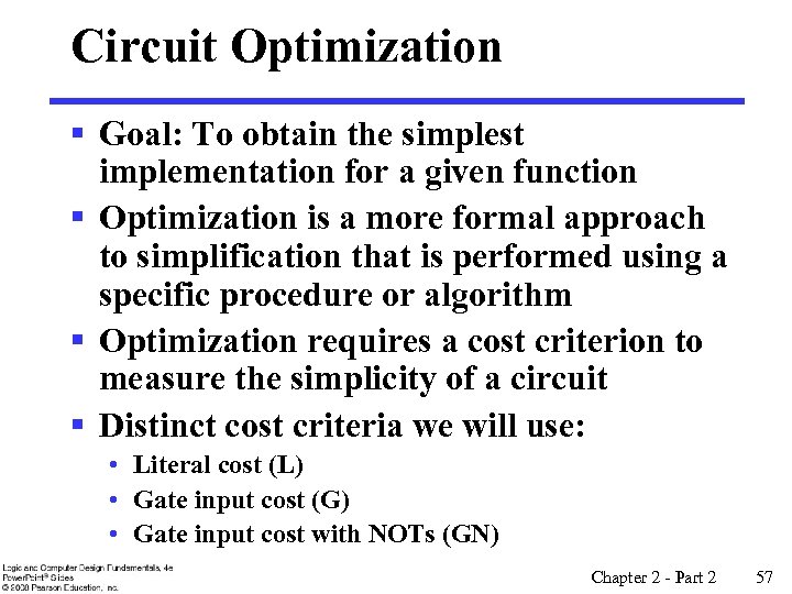 Circuit Optimization § Goal: To obtain the simplest implementation for a given function §