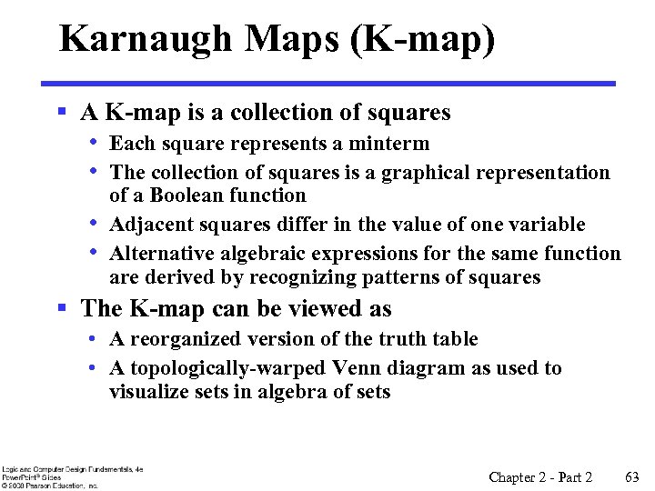 Karnaugh Maps (K-map) § A K-map is a collection of squares • • Each