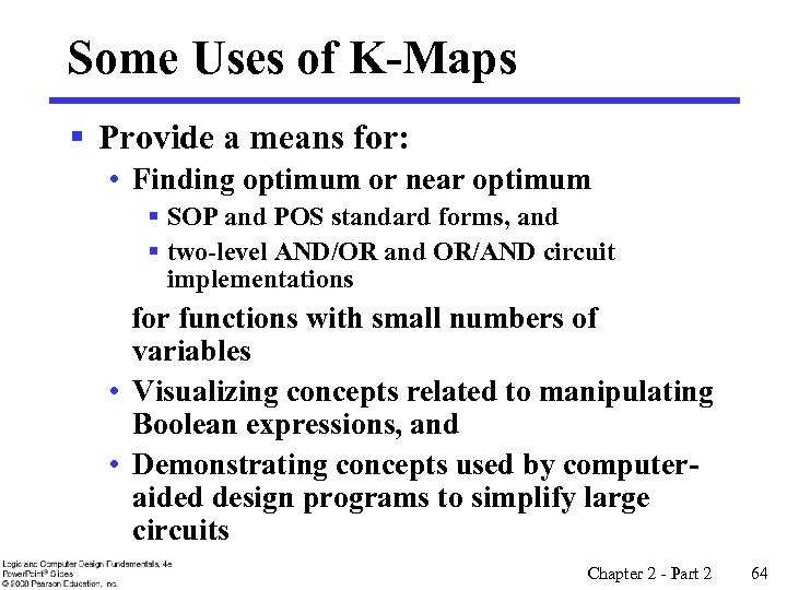 Some Uses of K-Maps § Provide a means for: • Finding optimum or near