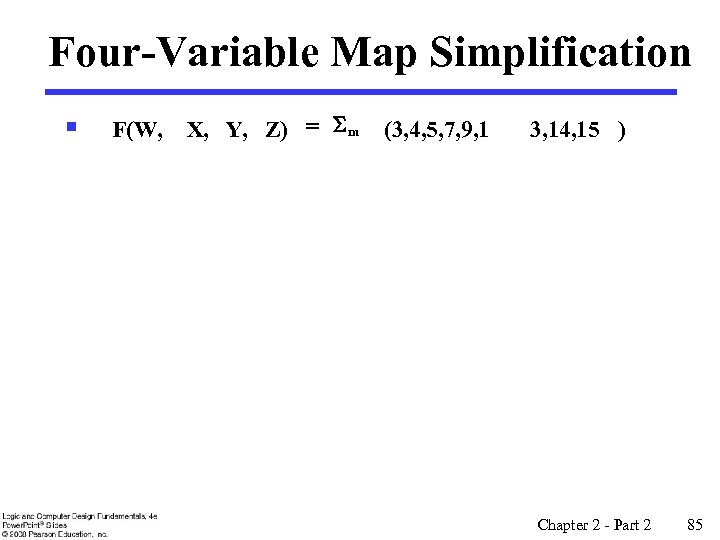 Four-Variable Map Simplification § F(W, X, Y, Z) = S m (3, 4, 5,