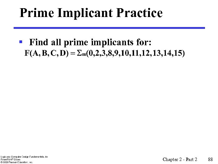 Prime Implicant Practice § Find all prime implicants for: Chapter 2 - Part 2