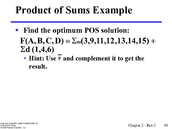 Product of Sums Example § Find the optimum POS solution: • Hint: Use F