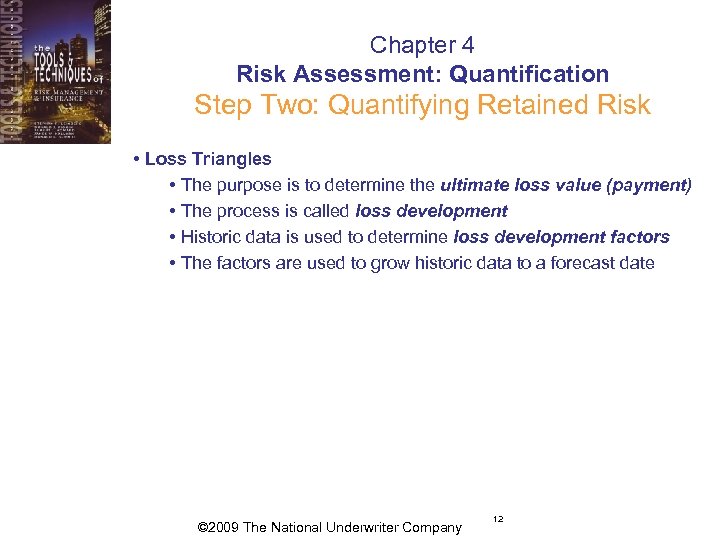 Chapter 4 Risk Assessment: Quantification Step Two: Quantifying Retained Risk • Loss Triangles •