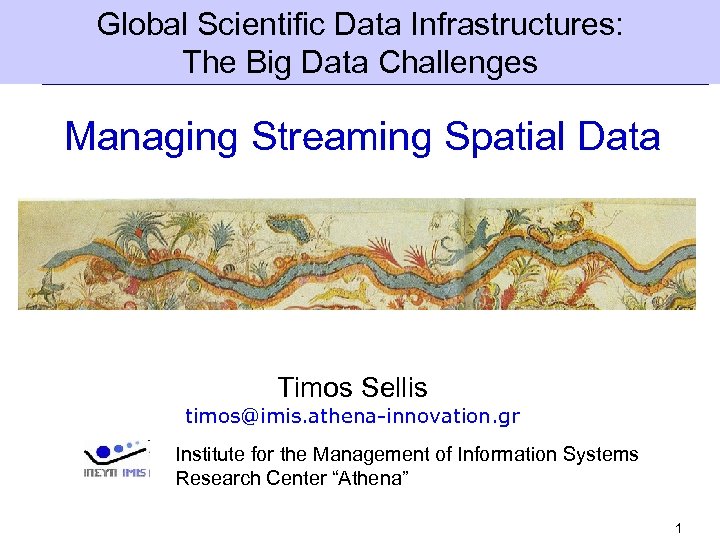 Global Scientific Data Infrastructures: The Big Data Challenges Managing Streaming Spatial Data Timos Sellis