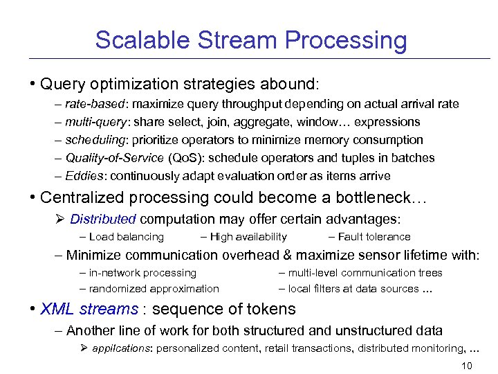 Scalable Stream Processing • Query optimization strategies abound: – rate-based: maximize query throughput depending
