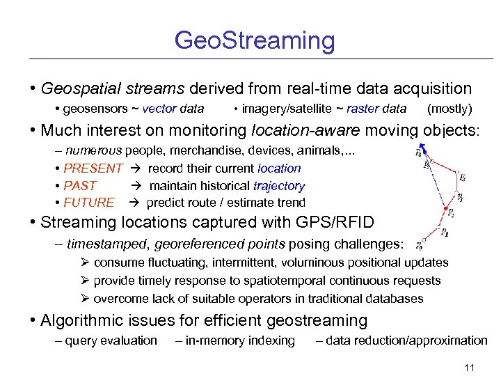 Geo. Streaming • Geospatial streams derived from real-time data acquisition • geosensors ~ vector