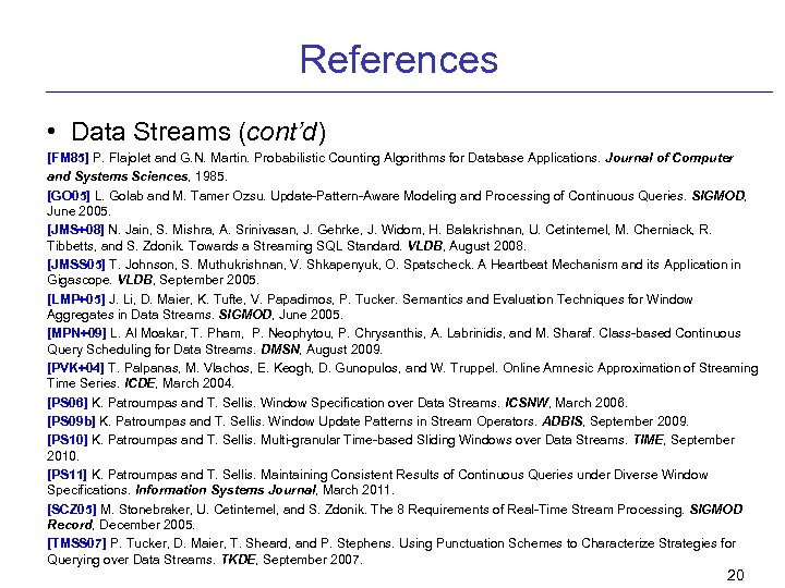 References • Data Streams (cont’d) [FM 85] P. Flajolet and G. N. Martin. Probabilistic