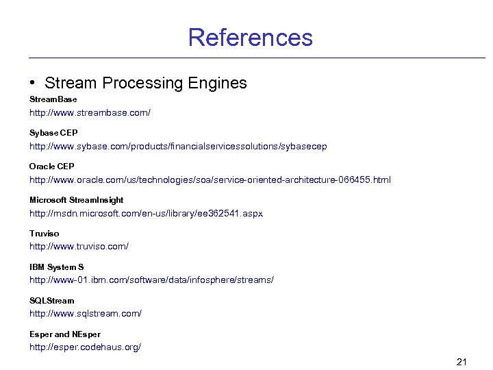 References • Stream Processing Engines Stream. Base http: //www. streambase. com/ Sybase CEP http: