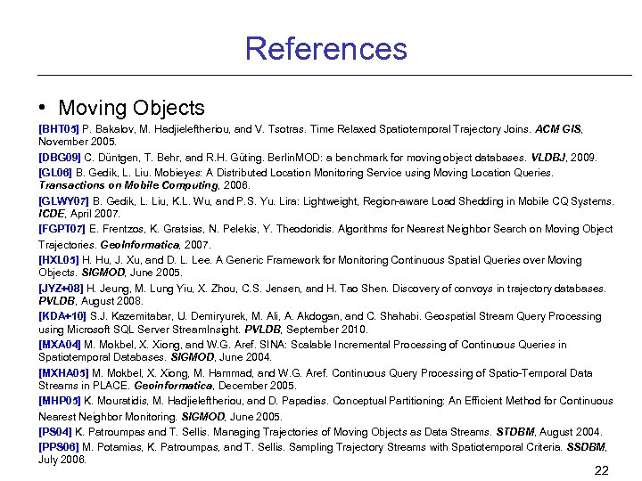 References • Moving Objects [BHT 05] P. Bakalov, M. Hadjieleftheriou, and V. Tsotras. Time