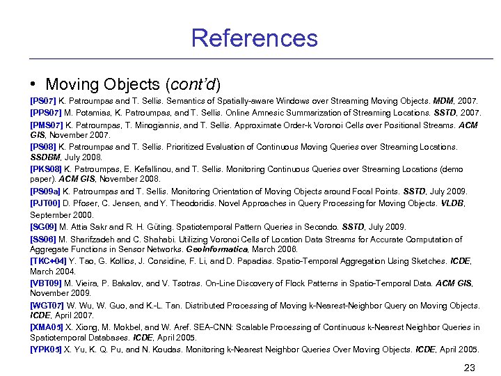 References • Moving Objects (cont’d) [PS 07] K. Patroumpas and T. Sellis. Semantics of