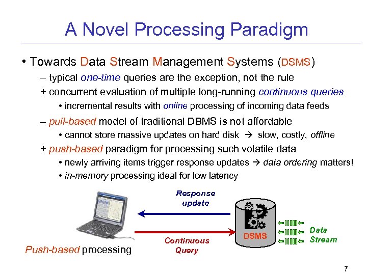 A Novel Processing Paradigm • Towards Data Stream Management Systems (DSMS) – typical one-time