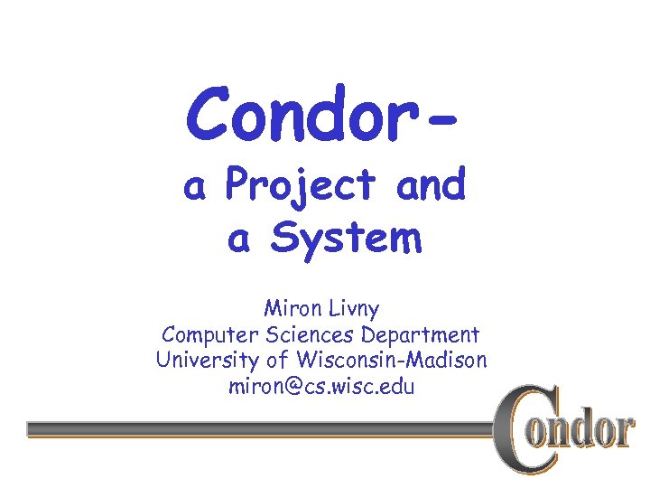 Condor- A Project And A System Miron Livny