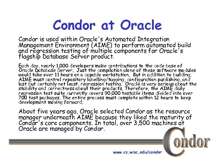 Condor at Oracle Condor is used within Oracle's Automated Integration Management Environment (AIME) to