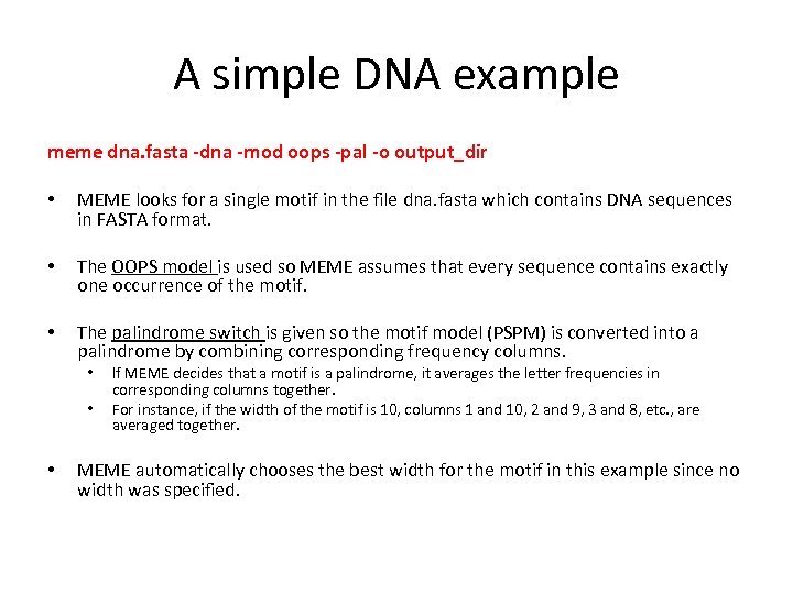 A simple DNA example meme dna. fasta -dna -mod oops -pal -o output_dir •