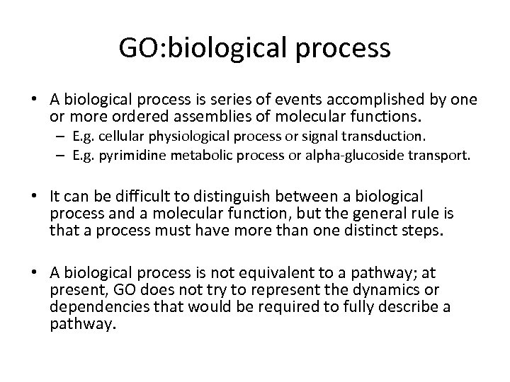 GO: biological process • A biological process is series of events accomplished by one