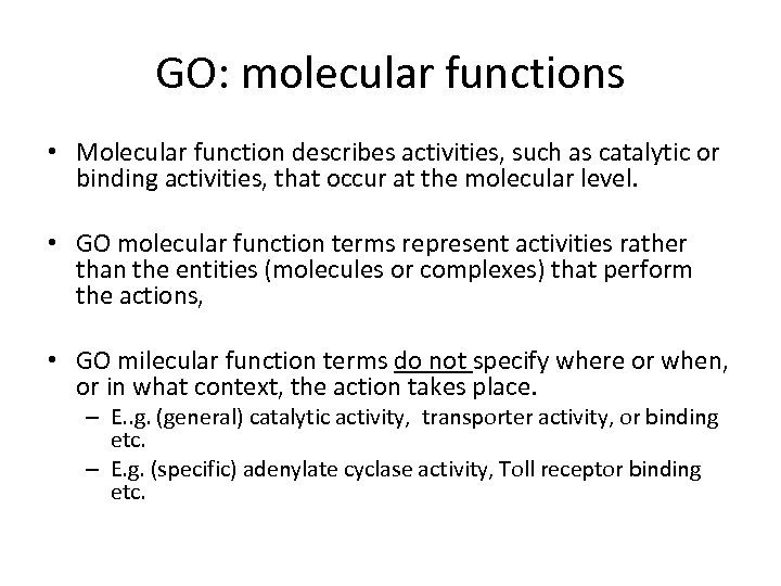 GO: molecular functions • Molecular function describes activities, such as catalytic or binding activities,