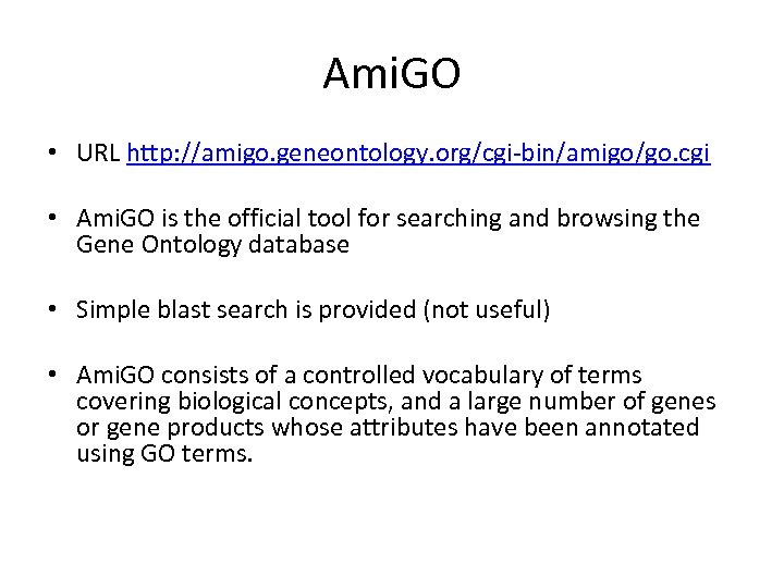 Ami. GO • URL http: //amigo. geneontology. org/cgi-bin/amigo/go. cgi • Ami. GO is the