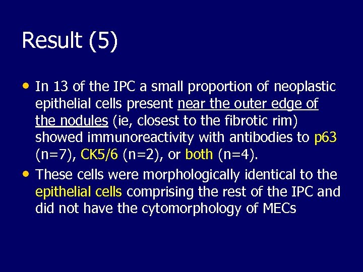 Result (5) • In 13 of the IPC a small proportion of neoplastic •