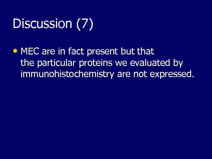 Discussion (7) • MEC are in fact present but that the particular proteins we