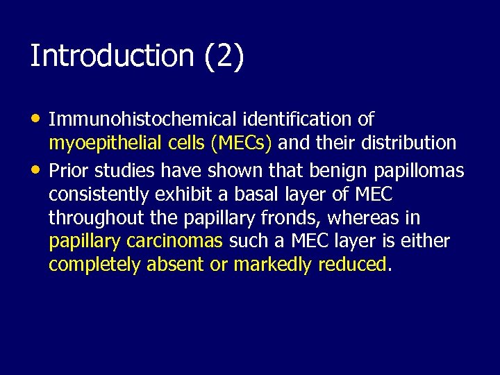 Introduction (2) • Immunohistochemical identification of • myoepithelial cells (MECs) and their distribution Prior