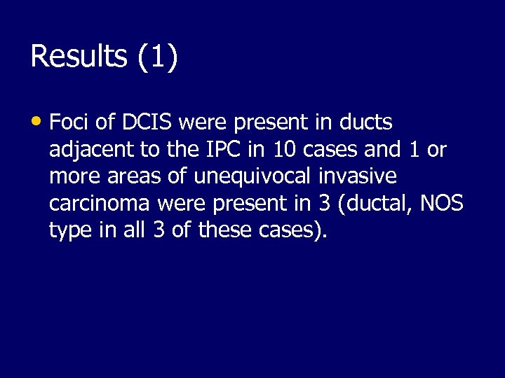 Results (1) • Foci of DCIS were present in ducts adjacent to the IPC