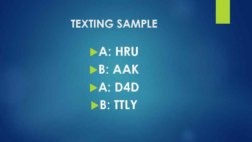 TEXTING SAMPLE A: HRU B: AAK A: D 4 D B: TTLY 