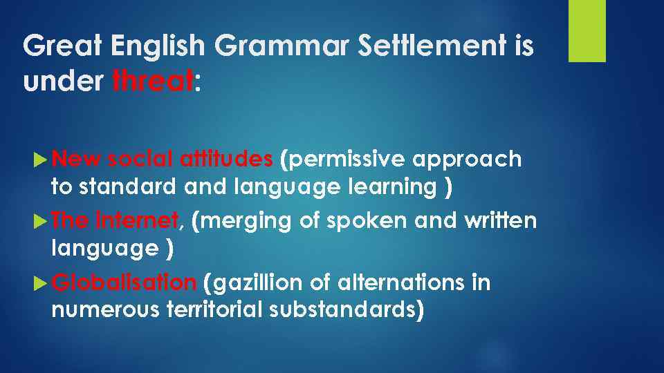 Great English Grammar Settlement is under threat: New social attitudes (permissive approach to standard