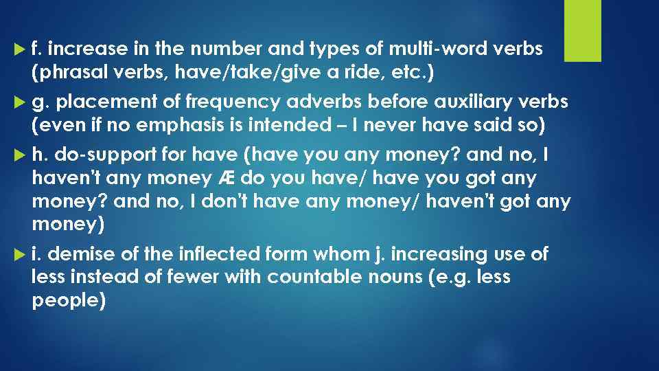  f. increase in the number and types of multi-word verbs (phrasal verbs, have/take/give