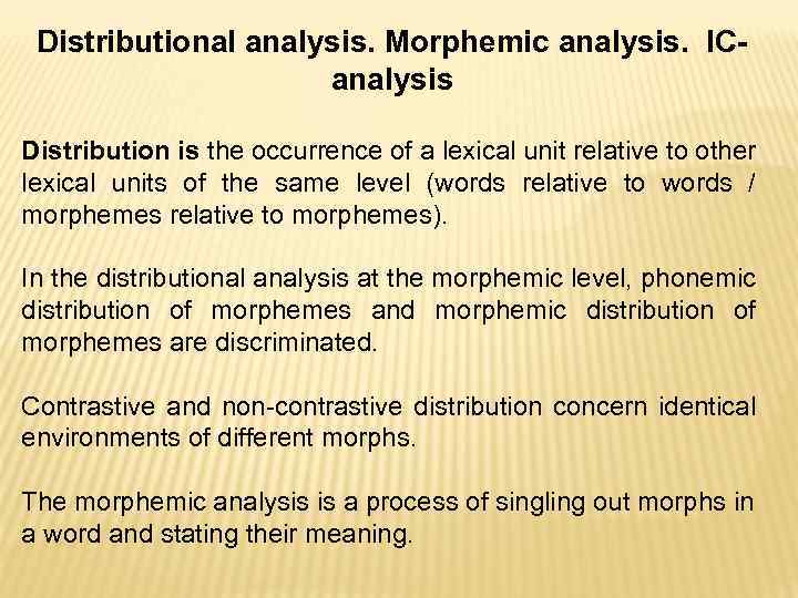 Distributional analysis. Morphemic analysis. ICanalysis Distribution is the occurrence of a lexical unit relative