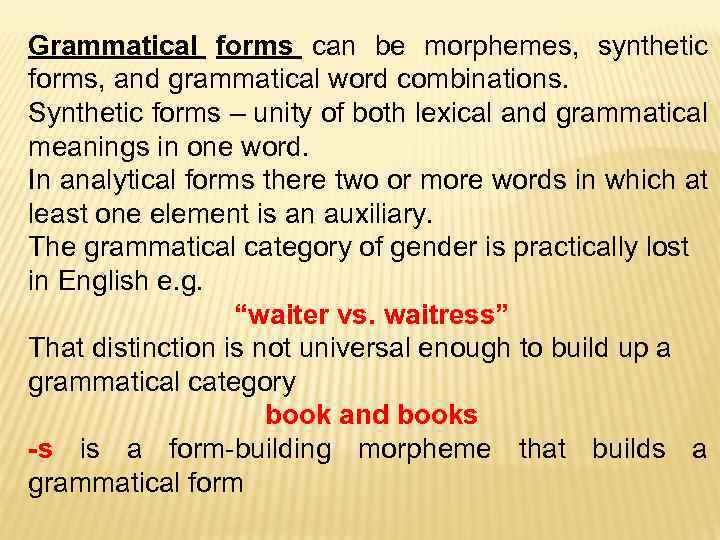 Grammatical forms can be morphemes, synthetic forms, and grammatical word combinations. Synthetic forms –