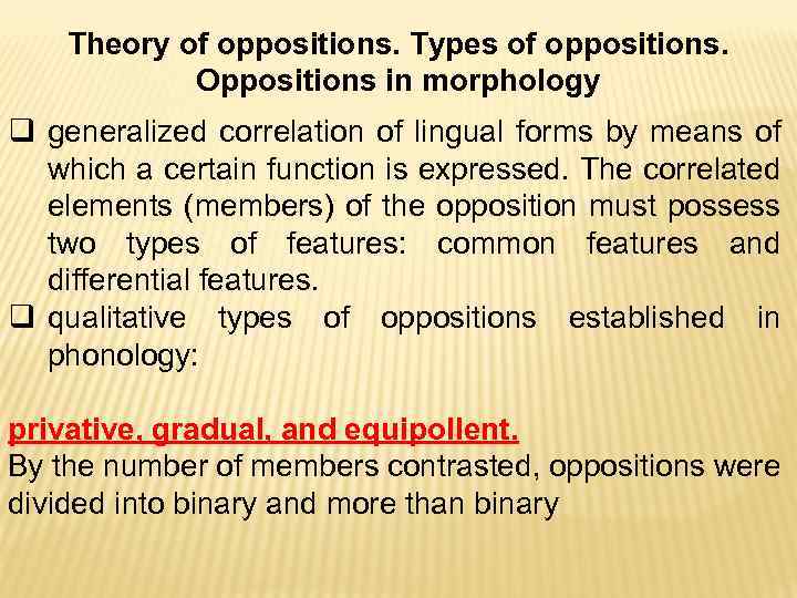 Theory of oppositions. Types of oppositions. Oppositions in morphology q generalized correlation of lingual