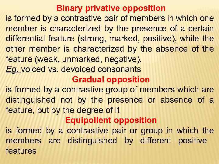 Binary privative opposition is formed by a contrastive pair of members in which one