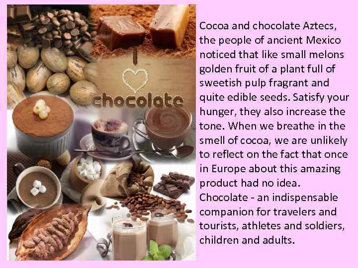 Cocoa and chocolate Aztecs, the people of ancient Mexico noticed that like small melons