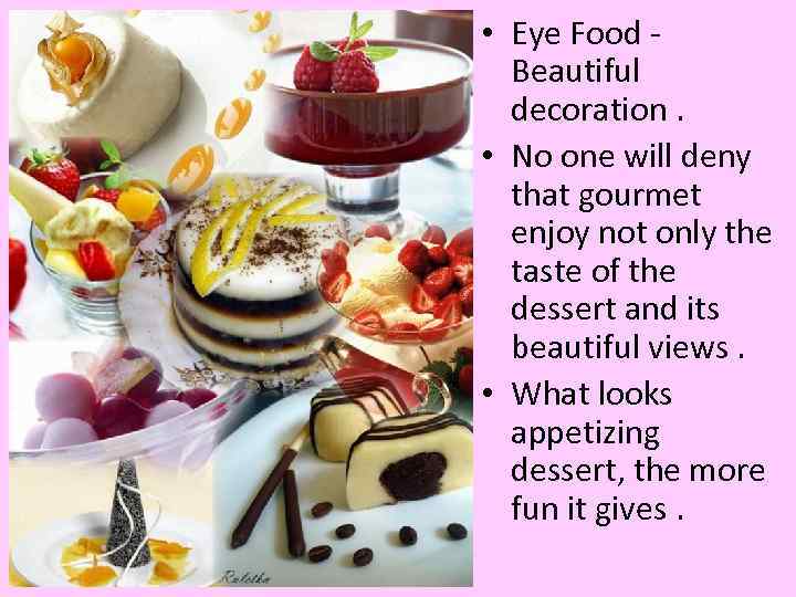  • Eye Food Beautiful decoration. • No one will deny that gourmet enjoy