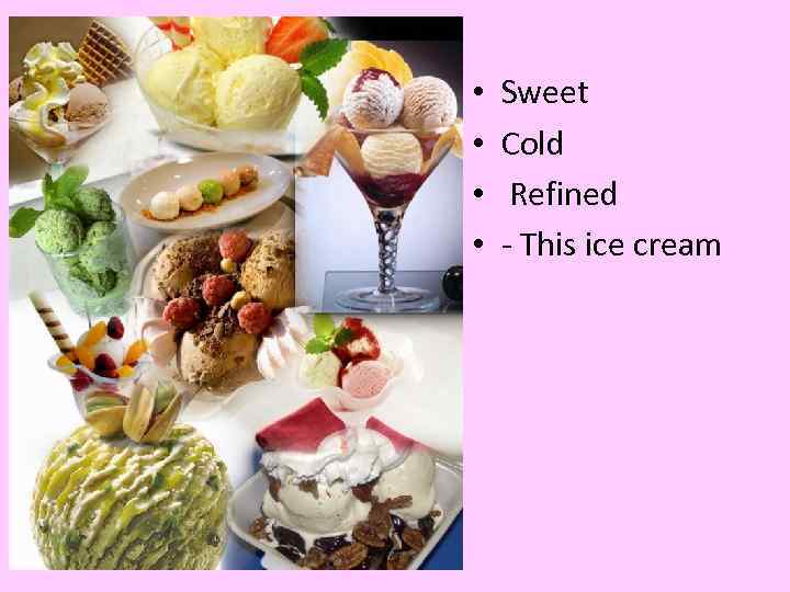  • • Sweet Cold Refined - This ice cream 