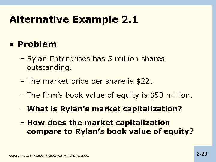 Alternative Example 2. 1 • Problem – Rylan Enterprises has 5 million shares outstanding.