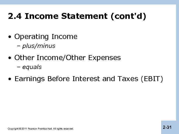 2. 4 Income Statement (cont'd) • Operating Income – plus/minus • Other Income/Other Expenses