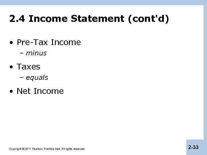 2. 4 Income Statement (cont'd) • Pre-Tax Income – minus • Taxes – equals