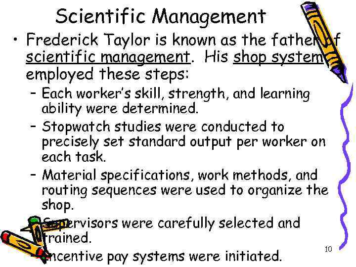 Scientific Management • Frederick Taylor is known as the father of scientific management. His