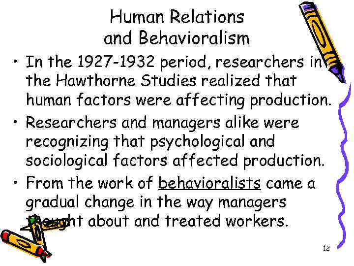 Human Relations and Behavioralism • In the 1927 -1932 period, researchers in the Hawthorne