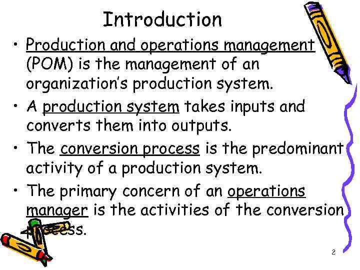Introduction • Production and operations management (POM) is the management of an organization’s production